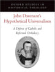 John Davenant's Hypothetical Universalism: A Defense of Catholic and Reformed Orthodoxy (Oxford Studies in Historical Theology)