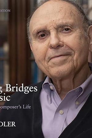 Building Bridges with Music: Stories from a Composer's Life -- Expanded Second Edition