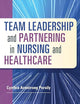 Team Leadership and Partnering in Nursing and Health Care