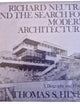 Richard Neutra and the Search for Modern Architecture: A Biography and History
