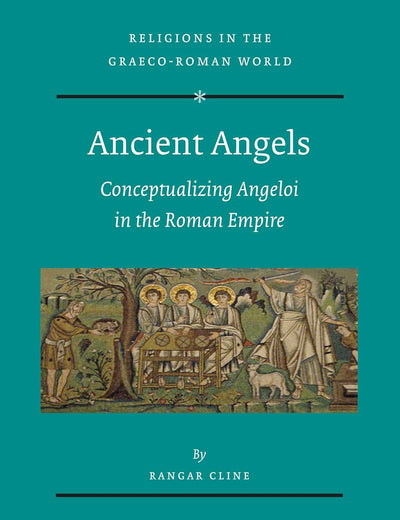 Ancient Angels: Conceptualizing Angeloi in the Roman Empire (Religions in the Graeco-Roman World, 172)