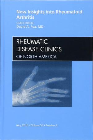 New Insights into Rheumatoid Arthritis, An Issue of Rheumatic Disease Clinics (Volume 36-2) (The Clinics: Internal Medicine, Volume 36-2)