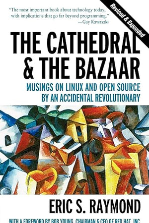The Cathedral & the Bazaar: Musings on Linux and Open Source by an Accidental Revolutionary