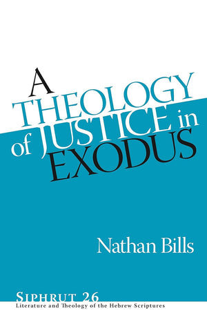 A Theology of Justice in Exodus (Siphrut: Literature and Theology of the Hebrew Scriptures)