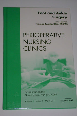 Foot and Ankle Surgery, An Issue of Perioperative Nursing Clinics (Volume 6-1) (The Clinics: Nursing, Volume 6-1)