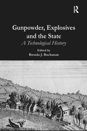 Gunpowder, Explosives and the State: A Technological History