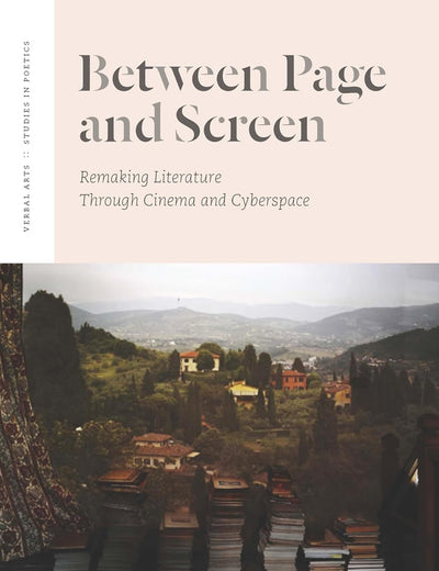 Between Page and Screen: Remaking Literature Through Cinema and Cyberspace (Verbal Arts: Studies in Poetics)