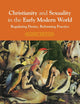 Christianity and Sexuality in the Early Modern World: Regulating Desire, Reforming Practice (Christianity and Society in the Modern World)