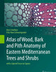 Atlas of Wood, Bark and Pith Anatomy of Eastern Mediterranean Trees and Shrubs: with a Special Focus on Cyprus