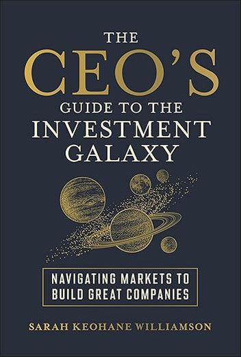 The CEO's Guide to the Investment Galaxy: Navigating Markets to Build Great Companies