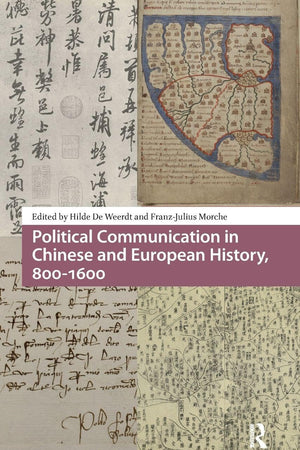 Political Communication in Chinese and European History, 800-1600 (Global Chinese Histories, 250-1650)