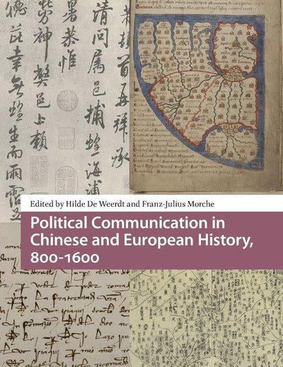 Political Communication in Chinese and European History, 800-1600 (Global Chinese Histories, 250-1650)