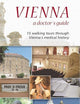 Vienna – A Doctor’s Guide: 15 walking tours through Vienna’s medical history