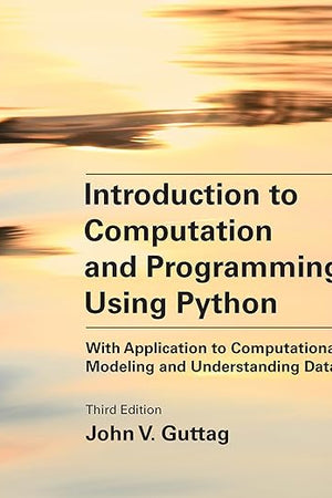 Introduction to Computation and Programming Using Python, third edition: With Application to Computational Modeling and Understanding Data