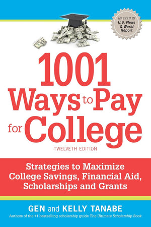 1001 Ways to Pay for College: Strategies to Maximize Financial Aid, Scholarships and Grants