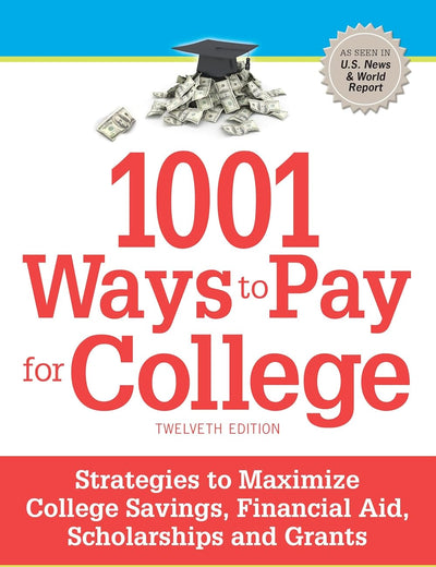 1001 Ways to Pay for College: Strategies to Maximize Financial Aid, Scholarships and Grants