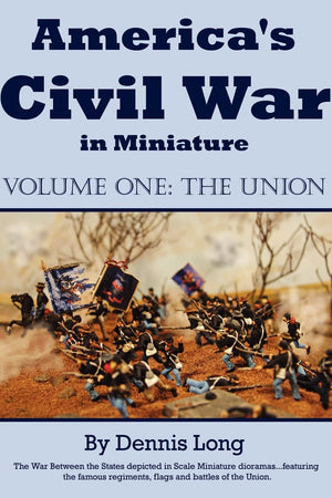 America's Civil War in Miniature: Vol. 1 the Union