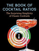 The Book of Cocktail Ratios: The Surprising Simplicity of Classic Cocktails (Ruhlman's Ratios)