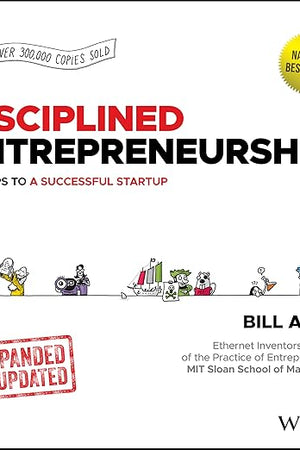 Disciplined Entrepreneurship: 24 Steps to a Successful Startup, Expanded & Updated