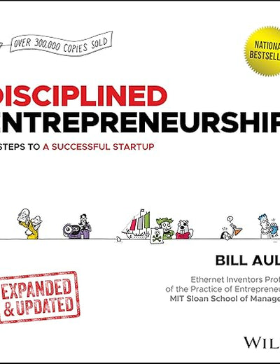 Disciplined Entrepreneurship: 24 Steps to a Successful Startup, Expanded & Updated