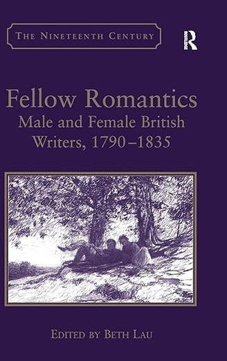 Fellow Romantics: Male and Female British Writers, 1790–1835 (The Nineteenth Century Series)