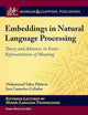 Embeddings in Natural Language Processing: Theory and Advances in Vector Representations of Meaning (Synthesis Lectures on Human Language Technologies)