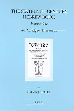 The Sixteenth Century Hebrew Book (2 vols): An Abridged Thesaurus (Brill's Series in Jewish Studies, 33)