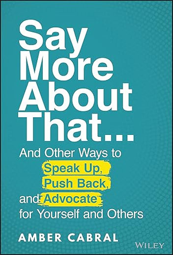 Say More About That: ...And Other Ways to Speak Up, Push Back, and Advocate for Yourself and Others
