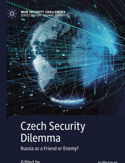 Czech Security Dilemma: Russia as a Friend or Enemy? (New Security Challenges)