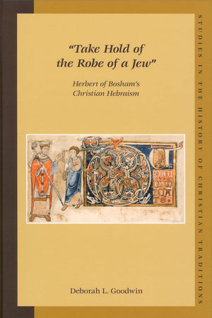 "Take Hold of the Robe of a Jew": Herbert of Bosham's Christian Hebraism