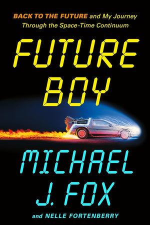 Future Boy: Back to the Future and My Journey Through the Space-Time Continuum