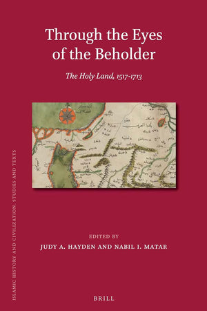 Through the Eyes of the Beholder: The Holy Land, 1517-1713 (Islamic History and Civilization, 97)