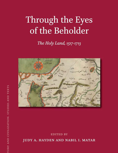 Through the Eyes of the Beholder: The Holy Land, 1517-1713 (Islamic History and Civilization, 97)