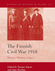 The Finnish Civil War 1918: History, Memory, Legacy (History of Warfare, 101)