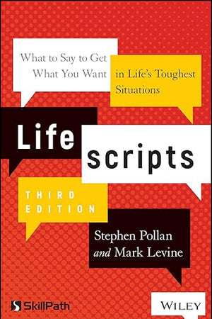 Lifescripts: What to Say to Get What You Want in Life's Toughest Situations