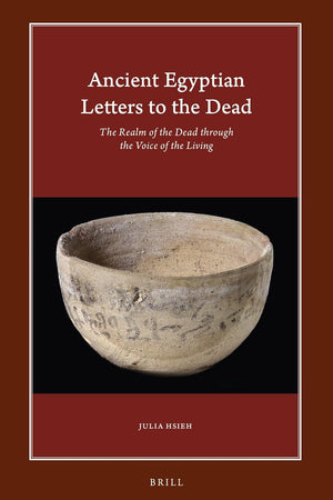 Ancient Egyptian Letters to the Dead: The Realm of the Dead through the Voice of the Living (Harvard Egyptological Studies, 15)