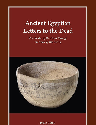 Ancient Egyptian Letters to the Dead: The Realm of the Dead through the Voice of the Living (Harvard Egyptological Studies, 15)