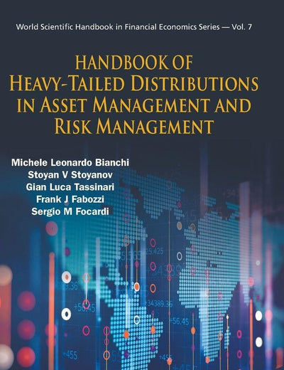 HANDBOOK OF HEAVY-TAILED DISTRIBUTIONS IN ASSET MANAGEMENT AND RISK MANAGEMENT (World Scientific Handbook in Financial Economics, 7)