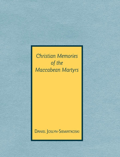 Christian Memories of the Maccabean Martyrs