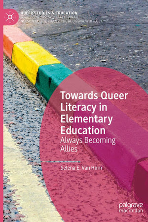 Towards Queer Literacy in Elementary Education: Always Becoming Allies (Queer Studies and Education)