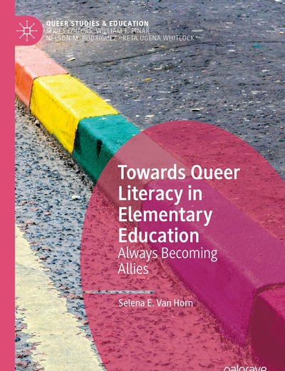 Towards Queer Literacy in Elementary Education: Always Becoming Allies (Queer Studies and Education)