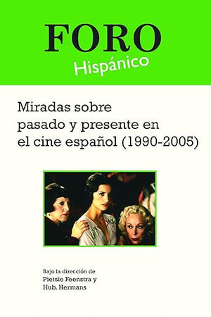 Miradas sobre pasado y presente en el cine español (1990-2005) (Foro Hispánico, 32) (Spanish Edition)