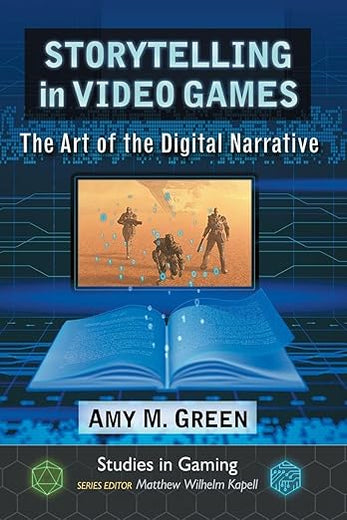 Storytelling in Video Games: The Art of the Digital Narrative (Studies in Gaming)
