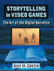 Storytelling in Video Games: The Art of the Digital Narrative (Studies in Gaming)