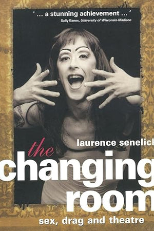 The Changing Room : Sex, Drag and Theatre