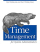 Time Management for System Administrators: Stop Working Late and Start Working Smart
