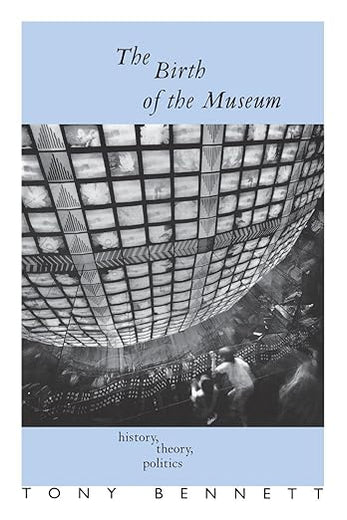 The Birth of the Museum: History, Theory, Politics (Culture: Policy and Politics)
