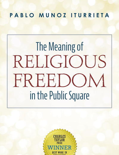 The Meaning of Religious Freedom in the Public Square