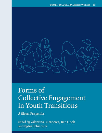 Forms of Collective Engagement in Youth Transitions: A Global Perspective (Youth in a Globalizing World, 16)