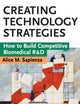 Creating Technology Strategies: How to Build Competitive Biomedical R&D